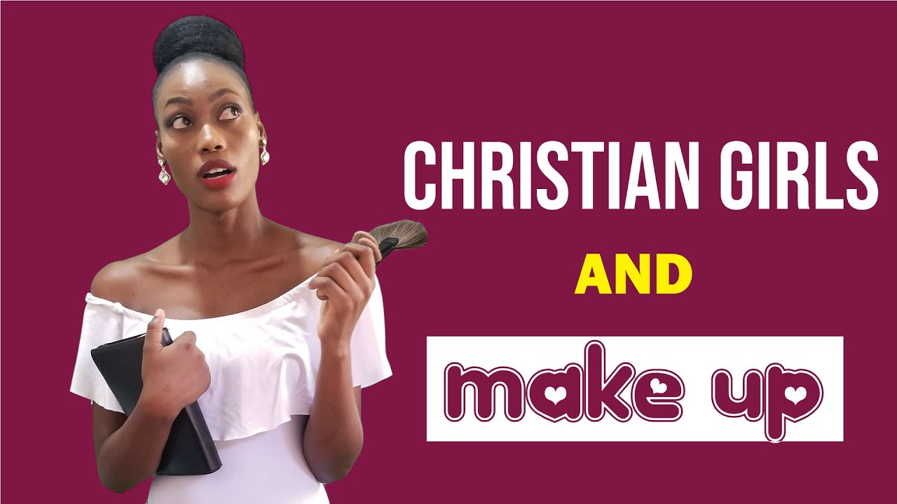 Should Christian Girls Be Wearing Make Up? YouTube