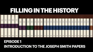 Filling in the History Ep 1 Full - The Joseph Smith Papers - An Introduction