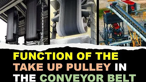 TAKE UP PULLEY IN BELT CONVEYOR | CONVEYOR BELT TAKE UP PULLEY | Function of the Take Up Pulley |