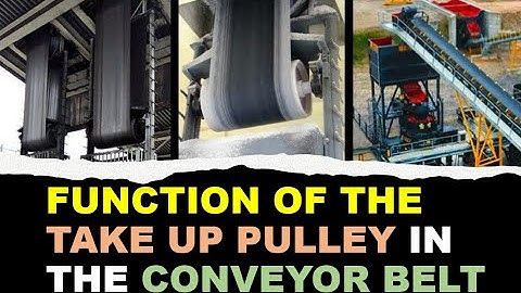 TAKE UP PULLEY IN BELT CONVEYOR | CONVEYOR BELT TAKE UP PULLEY | Function of the Take Up Pulley |