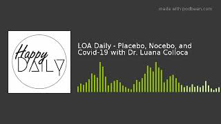 LOA Daily - Placebo, Nocebo, and Covid-19 with Dr. Luana Colloca