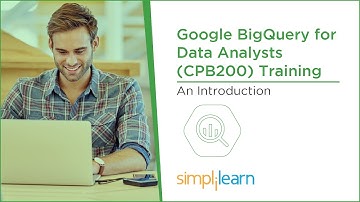 Introduction To Google BigQuery for Data Analysts (CPB200) Training | Simplilearn