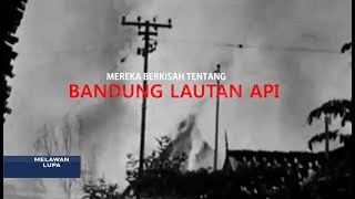 Melawan Lupa - Mereka Berkisah tentang Bandung Lautan Api