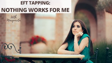 EFT Tapping - Nothing Works For Me