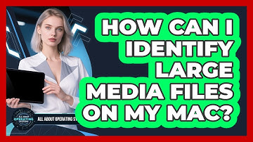 How Can I Identify Large Media Files On My Mac? - All About Operating Systems