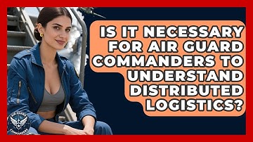 Is It Necessary for Air Guard Commanders to Understand Distributed Logistics? - Air Guard Commanders
