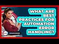 What Are Best Practices For Automation Error Handling?