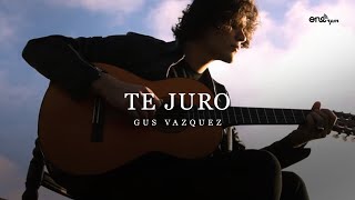 Video thumbnail of "Gus Vazquez - Te Juro (Videoclip Oficial)"
