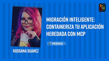 Migración inteligente: Containeriza tu aplicación heredada con MCP - Rossana Suarez