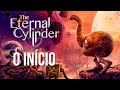 THE ETERNAL CYLINDER - O INÍCIO DE GAMEPLAY de um Jogo Fenomenal!