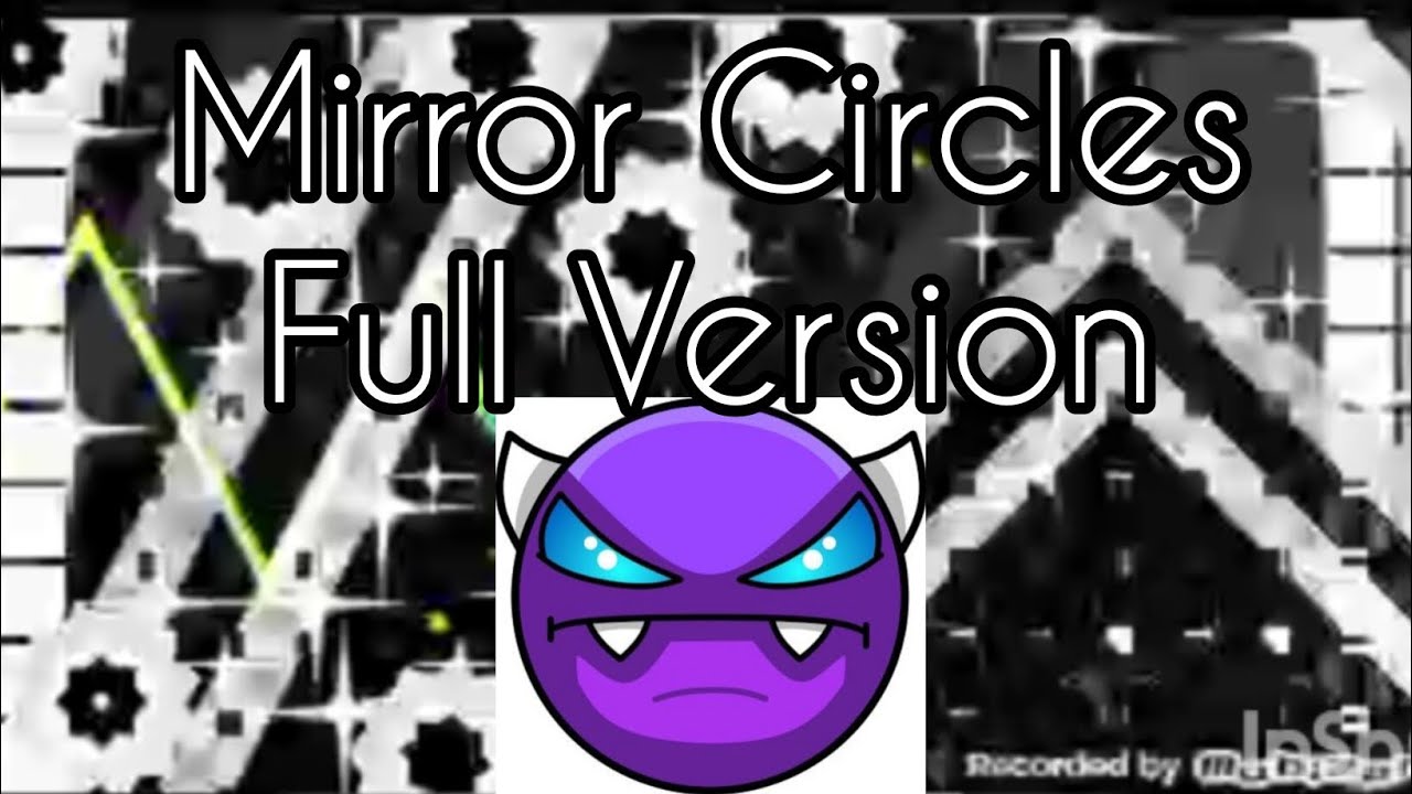 MIRROR CIRCLES FULL VERSION by ViaLacteaCount (me) - Geometry dash 2.2 ...