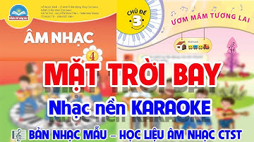 NHẠC NỀN KARAOKE - CHỦ ĐỀ 3: MẶT TRỜI BAY - HỌC LIỆU ÂM NHẠC LỚP 4 - CHÂN TRỜI SÁNG TẠO
