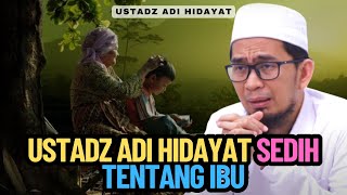 Ustadz Adi Hidayat Sedih Tentang Ibu