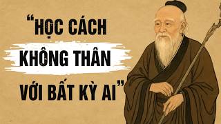 Học Cách Không Thân Với Bất Kỳ Ai | Cổ Nhân Dạy Đời