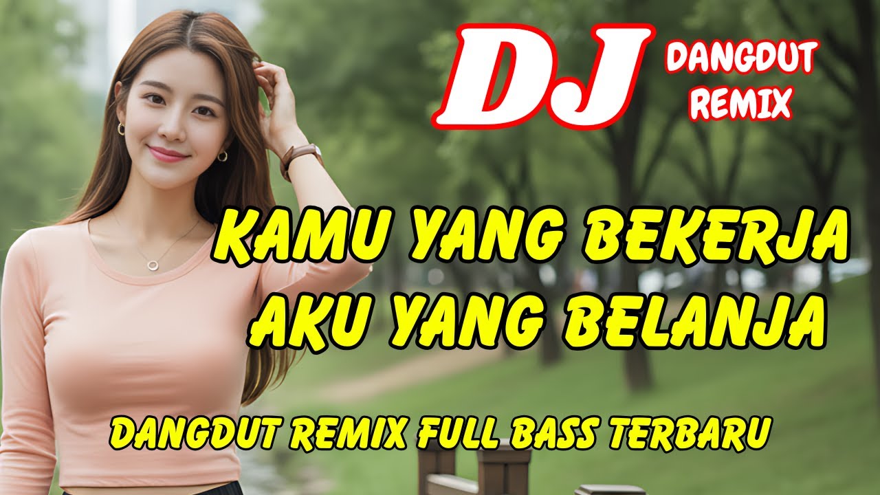 DJ Kamu yang Bekerja, Aku yang Belanja 💞 Dangdut Remix Full Bass – Viral TikTok Terbaru | DJ X PRO