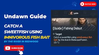 Undawn Adventure Guide: Catch a sweetfish using omnivorous fish bait