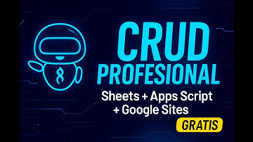 Cómo Crear un CRUD Profesional con Google Sheets + Apps Script + Google Sites (GRATIS)