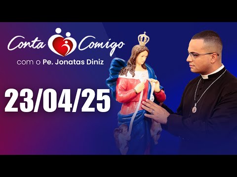 Conta Comigo com Padre Jonatas Diniz - 23/04/25