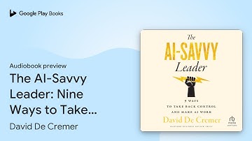 The AI-Savvy Leader: Nine Ways to Take Back… by David De Cremer · Audiobook preview