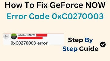 How To Fix GeForce NOW Error Code 0xC0270003