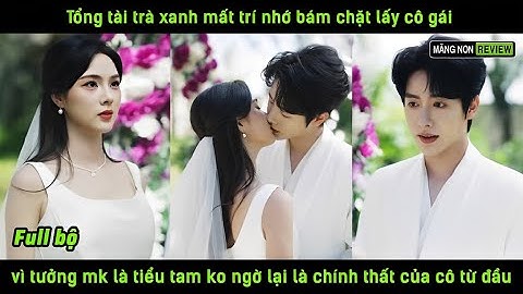 Tổng tài trà xanh mất trí nhớ bám chặt lấy cô vợ tưởg mk là tiểu tam kngờ là chínhthất của cô từ đầu
