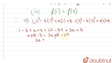 The function f(x) =x^(3) - 6x^(2)+ax + b satisfy the conditions of Rolle\