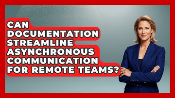 Can Documentation Streamline Asynchronous Communication For Remote Teams?