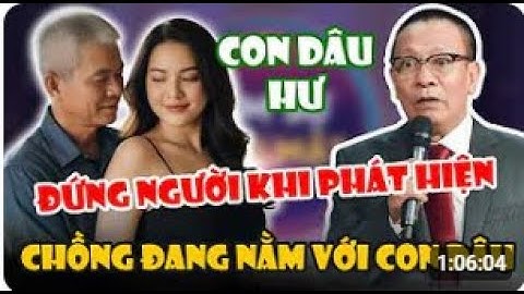 Tâm Sự Cùng Văn Sâm: Vợ Bắt Quả Tang Chồng 70 Tuổi Ngủ Với Con Dâu