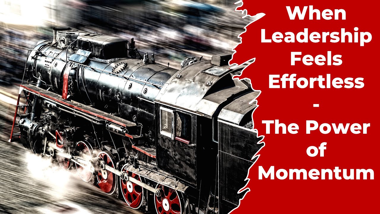 When Leadership Feels Effortless - The Power of Momentum
