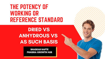 How to determine the Potency of Working/Reference Standard (Dried vs Anhydrous vs As Such Basis)