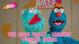 FEEL GOOD FRIDAY - LARRIKIN PUPPETS JOKES!