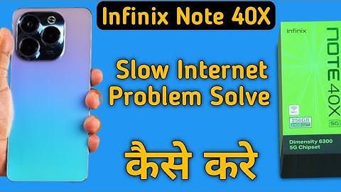 infinix note 40x slow internet problem, how to solve slow internet problem
