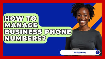 How To Manage Business Phone Numbers? - Be App Savvy