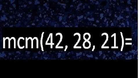 mcm de 42 , 28 y 21 , minimo comun multiplo , como se halla