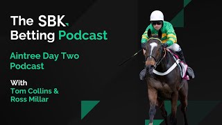 AINTREE DAY TWO TIPS \u0026 PREVIEW | SBK BETTING PODCAST