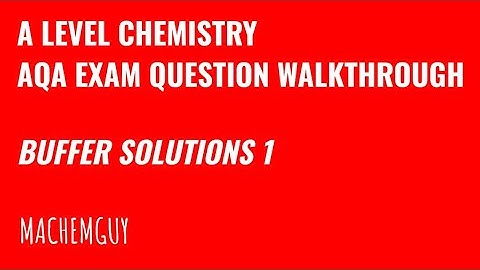 AQA A LEVEL CHEMISTRY EXAM QUESTION WALKTHROUGH - BUFFER SOLUTIONS 1