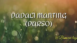 Dadali manting (Darso) +lirik