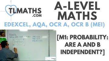 A-Level Maths: M1-09 [Probability: Are A and B Independent?]