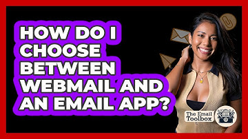 How Do I Choose Between Webmail And An Email App?