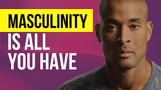 MASCULINITY is ALL You Have - David Goggins Motivational Video