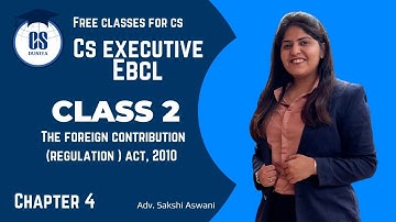 CS Executive |EBCL |Chapter 4| The foreign contribution act, 2010 |(Class 2) By Adv. Sakshi Aswani
