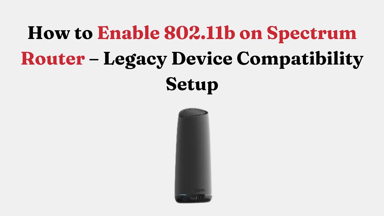Как включить 802.11b на Spectrum Router — настройка совместимости с устаревшими устройствами