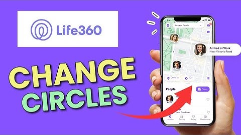 How to Change Circles on Life360 App 2025?