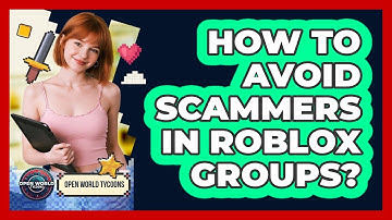How To Avoid Scammers In Roblox Groups? - Open World Tycoons