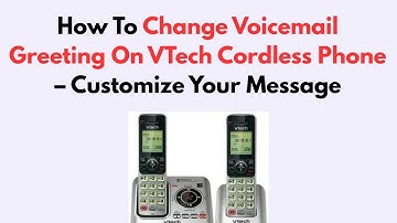 How To Change Voicemail Greeting On VTech Cordless Phone – Customize Your Message