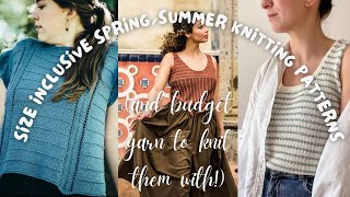 Size Inclusive Spring/Summer Knitting Patterns (and budget friendly yarns to knit them with!)