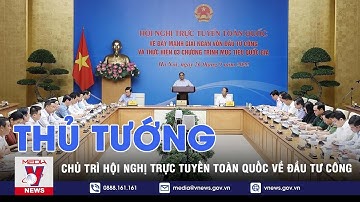 Thủ tướng chủ trì hội nghị trực tuyến toàn quốc về đầu tư công - VNEWS