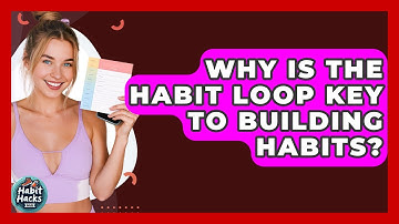 Why Is The Habit Loop Key To Building Habits? - Habit Hacks Hub