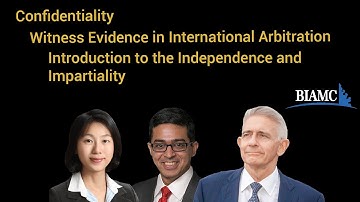 Confidentiality, Witness Evidence in Int. Arbitration, Introduction to Independence and Impartiality