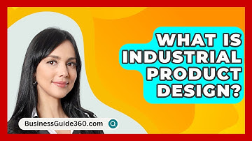 What Is Industrial Product Design? - BusinessGuide360.com